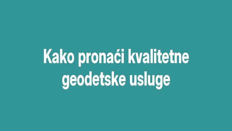 Kako pronaći kvalitetne geodetske usluge